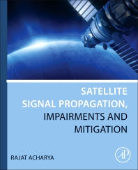 Satellite Signal Propagation, Impairments and Mitigation (Paperback) 9780128097328