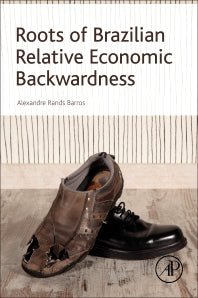 Roots of Brazilian Relative Economic Backwardness (Paperback) 9780128097564