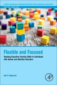 Flexible and Focused; Teaching Executive Function Skills to Individuals with Autism and Attention Disorders (Paperback) 9780128098332