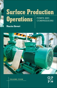 Surface Production Operations: Volume IV: Pumps and Compressors (Hardback) 9780128098950