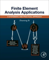 Finite Element Analysis Applications; A Systematic and Practical Approach (Paperback) 9780128099520