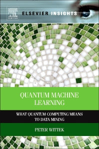Quantum Machine Learning; What Quantum Computing Means to Data Mining (Paperback) 9780128100400