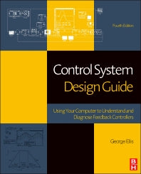 Control System Design Guide; Using Your Computer to Understand and Diagnose Feedback Controllers (Paperback) 9780128102411