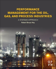 Performance Management for the Oil, Gas, and Process Industries; A Systems Approach (Paperback) 9780128104460