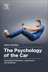 The Psychology of the Car; Automobile Admiration, Attachment, and Addiction (Paperback) 9780128110089