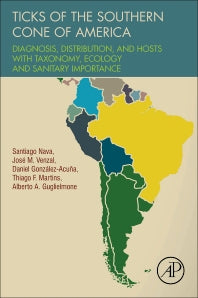 Ticks of the Southern Cone of America; Diagnosis, Distribution, and Hosts with Taxonomy, Ecology and Sanitary Importance (Paperback) 9780128110751