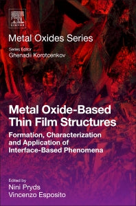 Metal Oxide-Based Thin Film Structures; Formation, Characterization and Application of Interface-Based Phenomena (Paperback) 9780128111666