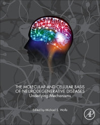 The Molecular and Cellular Basis of Neurodegenerative Diseases; Underlying Mechanisms (Hardback) 9780128113042