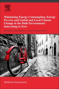 Minimizing Energy Consumption, Energy Poverty and Global and Local Climate Change in the Built Environment: Innovating to Zero; Causalities and Impacts in a Zero Concept World (Paperback) 9780128114179