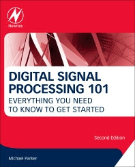 Digital Signal Processing 101; Everything You Need to Know to Get Started (Paperback) 9780128114537
