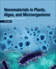 Nanomaterials in Plants, Algae and Microorganisms; Concepts and Controversies: Volume 2 (Paperback) 9780128114889