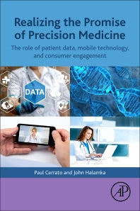 Realizing the Promise of Precision Medicine; The Role of Patient Data, Mobile Technology, and Consumer Engagement (Paperback) 9780128116357