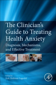 The Clinician's Guide to Treating Health Anxiety; Diagnosis, Mechanisms, and Effective Treatment (Paperback) 9780128118061