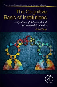 The Cognitive Basis of Institutions; A Synthesis of Behavioral and Institutional Economics (Paperback) 9780128120231