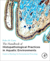 The Handbook of Histopathological Practices in Aquatic Environments; Guide to Histology for Environmental Toxicology (Paperback) 9780128120323