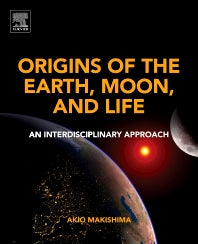 Origins of the Earth, Moon, and Life; An Interdisciplinary Approach (Paperback) 9780128120583