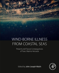 Wind-Borne Illness from Coastal Seas; Present and Future Consequences of Toxic Marine Aerosols (Paperback) 9780128121313