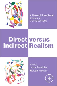 Direct versus Indirect Realism; A Neurophilosophical Debate on Consciousness (Paperback) 9780128121412