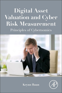 Digital Asset Valuation and Cyber Risk Measurement; Principles of Cybernomics (Paperback) 9780128121580