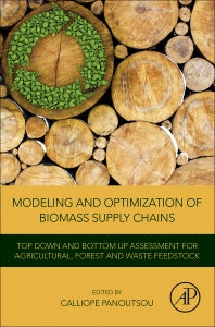 Modeling and Optimization of Biomass Supply Chains; Top-Down and Bottom-up Assessment for Agricultural, Forest and Waste Feedstock (Paperback) 9780128123034