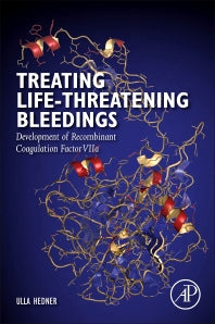 Treating Life-Threatening Bleedings; Development of Recombinant Coagulation Factor VIIa (Paperback) 9780128124390