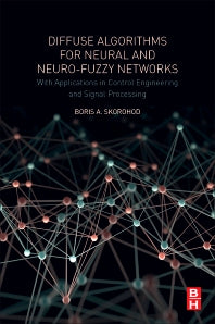 Diffuse Algorithms for Neural and Neuro-Fuzzy Networks; With Applications in Control Engineering and Signal Processing (Paperback) 9780128126097