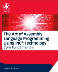 The Art of Assembly Language Programming Using PIC® Technology; Core Fundamentals (Paperback) 9780128126172