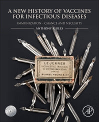 A New History of Vaccines for Infectious Diseases; Immunization - Chance and Necessity (Paperback) 9780128127544