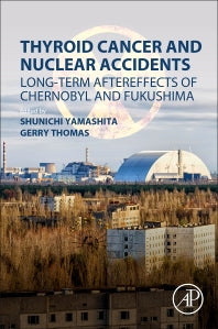 Thyroid Cancer and Nuclear Accidents; Long-Term Aftereffects of Chernobyl and Fukushima (Paperback) 9780128127681