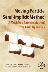 Moving Particle Semi-implicit Method; A Meshfree Particle Method for Fluid Dynamics (Paperback) 9780128127797