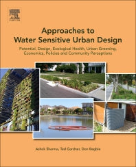 Approaches to Water Sensitive Urban Design; Potential, Design, Ecological Health, Urban Greening, Economics, Policies, and Community Perceptions (Paperback) 9780128128435