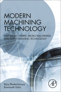 Modern Machining Technology; Advanced, Hybrid, Micro Machining and Super Finishing Technology (Paperback) 9780128128947