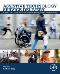 Assistive Technology Service Delivery; A Practical Guide for Disability and Employment Professionals (Paperback) 9780128129791