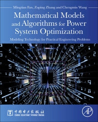 Mathematical Models and Algorithms for Power System Optimization; Modeling Technology for Practical Engineering Problems (Hardback) 9780128132319