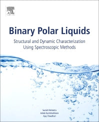 Binary Polar Liquids; Structural and Dynamic Characterization Using Spectroscopic Methods (Paperback) 9780128132531