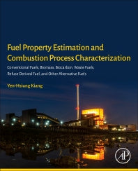 Fuel Property Estimation and Combustion Process Characterization; Conventional Fuels, Biomass, Biocarbon, Waste Fuels, Refuse Derived Fuel, and Other Alternative Fuels (Paperback) 9780128134733