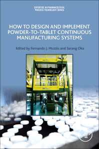 How to Design and Implement Powder-to-Tablet Continuous Manufacturing Systems (Paperback / softback) 9780128134795