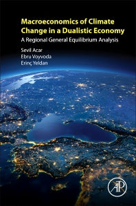 Macroeconomics of Climate Change in a Dualistic Economy; A Regional General Equilibrium Analysis (Paperback) 9780128135198