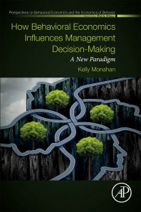 How Behavioral Economics Influences Management Decision-Making; A New Paradigm (Paperback) 9780128135310