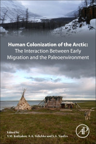 Human Colonization of the Arctic: The Interaction Between Early Migration and the Paleoenvironment (Paperback) 9780128135327