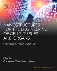 Nanostructures for the Engineering of Cells, Tissues and Organs; From Design to Applications (Paperback) 9780128136652