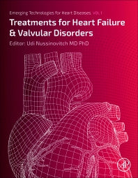 Emerging Technologies for Heart Diseases; Volume 1: Treatments for Heart Failure and Valvular Disorders (Hardback) 9780128137062