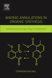 Anionic Annulations in Organic Synthesis; A Versatile and Prolific Class of Ring-Forming Reactions (Paperback) 9780128138007