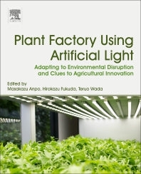 Plant Factory Using Artificial Light; Adapting to Environmental Disruption and Clues to Agricultural Innovation (Paperback) 9780128139738