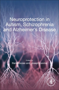 Neuroprotection in Autism, Schizophrenia and Alzheimer's disease (Paperback) 9780128140376