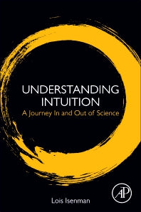 Understanding Intuition; A Journey In and Out of Science (Paperback) 9780128141083