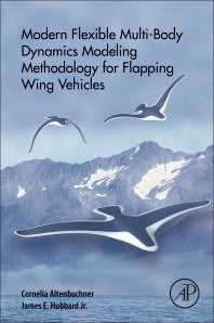 Modern Flexible Multi-Body Dynamics Modeling Methodology for Flapping Wing Vehicles (Paperback) 9780128141366