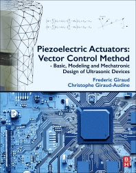 Piezoelectric Actuators: Vector Control Method; Basic, Modeling and Mechatronic Design of Ultrasonic Devices (Paperback) 9780128141861