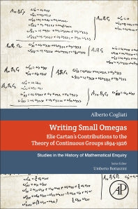 Writing Small Omegas; Elie Cartan's Contributions to the Theory of Continuous Groups 1894-1926 (Paperback) 9780128142448