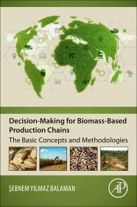 Decision-Making for Biomass-Based Production Chains; The Basic Concepts and Methodologies (Paperback) 9780128142783